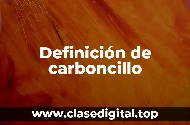 Definición de carboncillo