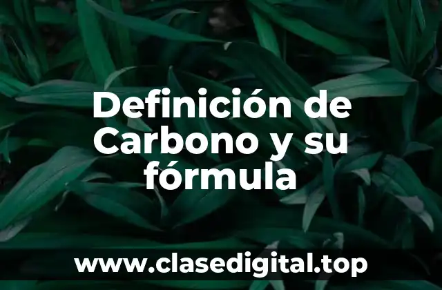 Definición de Carbono y su fórmula