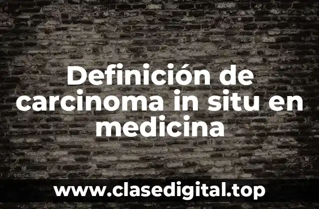 Definición de carcinoma in situ en medicina