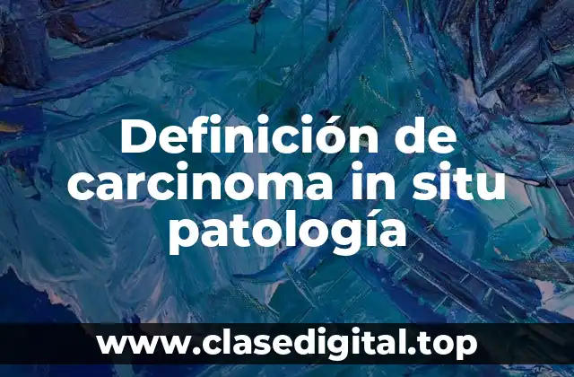 Definición de carcinoma in situ patología