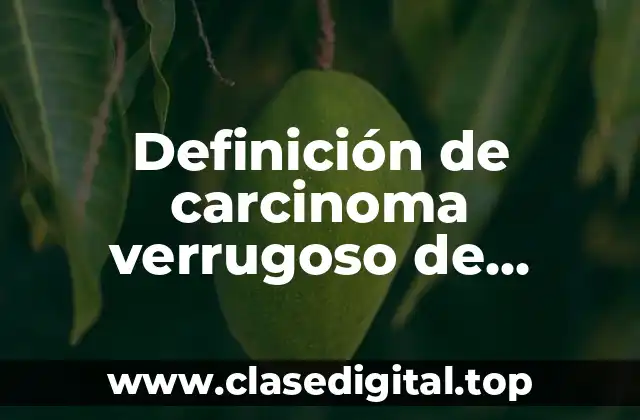 Definición de carcinoma verrugoso de Ackerman