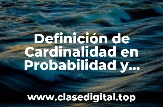 Definición de Cardinalidad en Probabilidad y Estadística