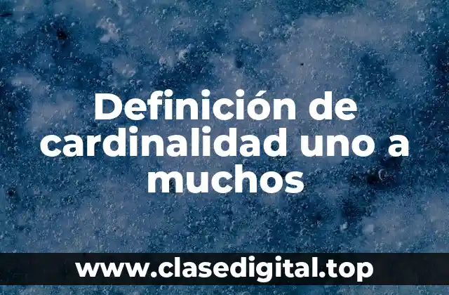 Definición de cardinalidad uno a muchos