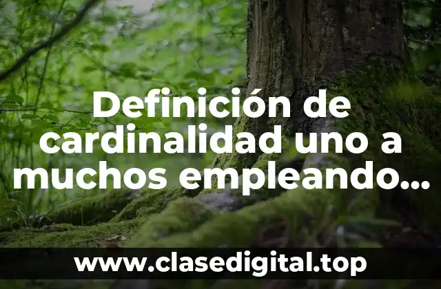 Ejemplos de cardinalidad uno a muchos