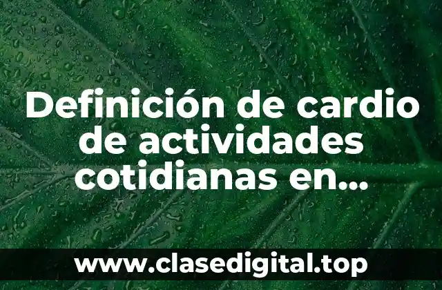 Definición de cardio de actividades cotidianas en educación física