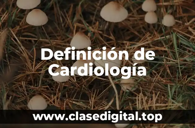 Definición de Cardiología
