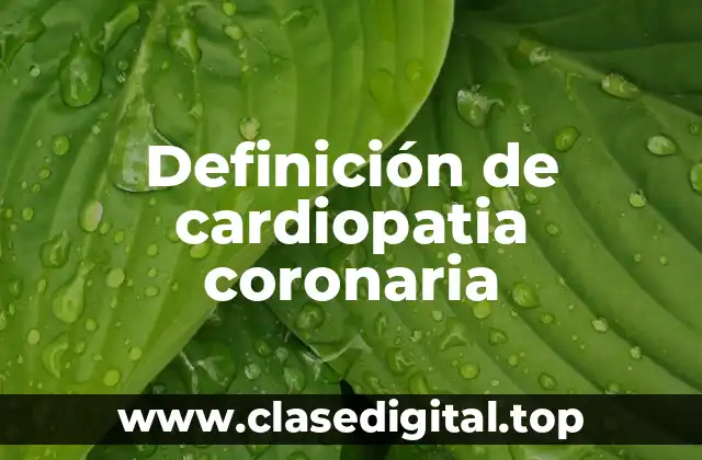 Definición de cardiopatia coronaria