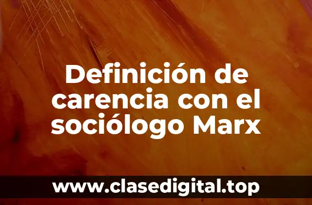 Definición de carencia con el sociólogo Marx