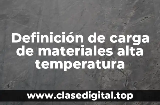 Definición de carga de materiales alta temperatura