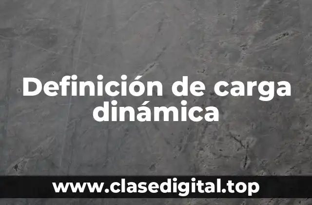 Definición de carga dinámica