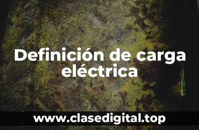 Definición de carga eléctrica