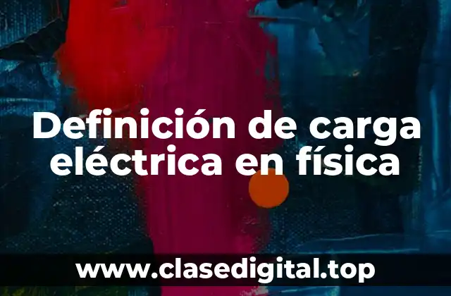 Definición técnica de carga eléctrica