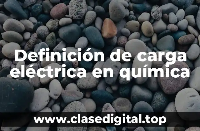 Definición de carga eléctrica en química
