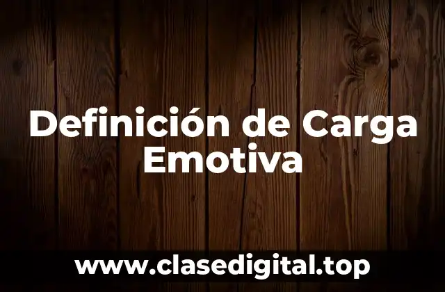 Definición Técnica de Carga Emotiva