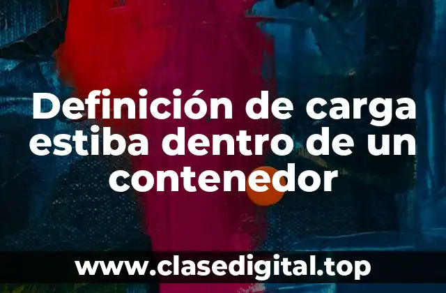 Ejemplos de carga estiba dentro de un contenedor