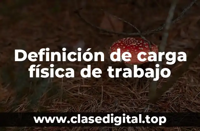 Definición de carga física de trabajo