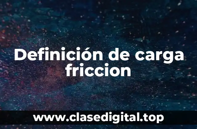 Definición de carga friccion