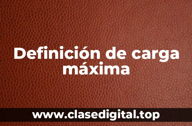 Definición de carga máxima