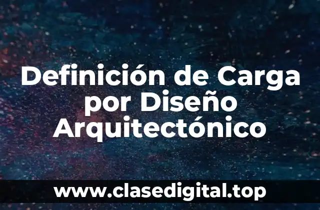 Definición de Carga por Diseño Arquitectónico