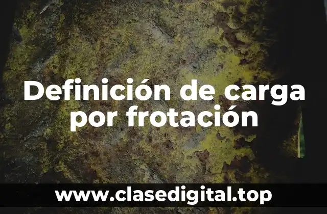 Ejemplos de carga por frotación