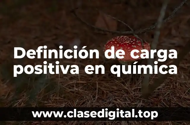 Definición de carga positiva en química