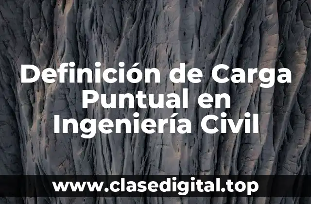 Definición de Carga Puntual en Ingeniería Civil