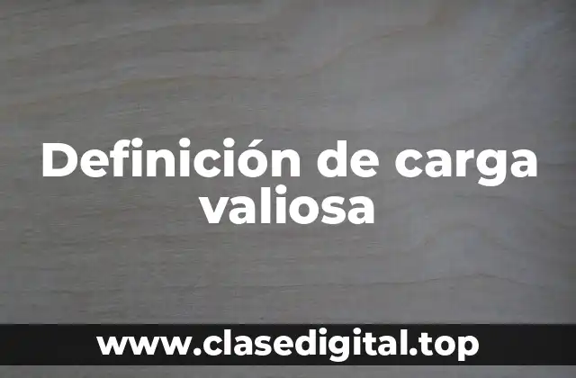 Definición de carga valiosa