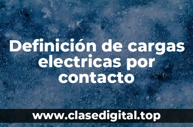 Ejemplos de cargas electricas por contacto
