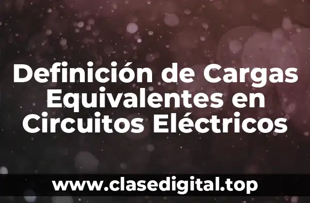 Definición de Cargas Equivalentes en Circuitos Eléctricos