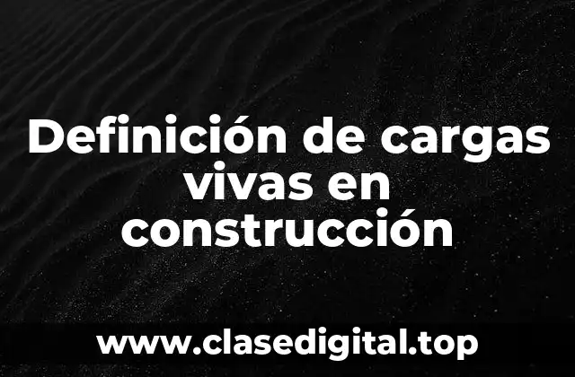 Ejemplos de cargas vivas en construcción