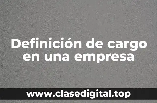 Definición de cargo en una empresa