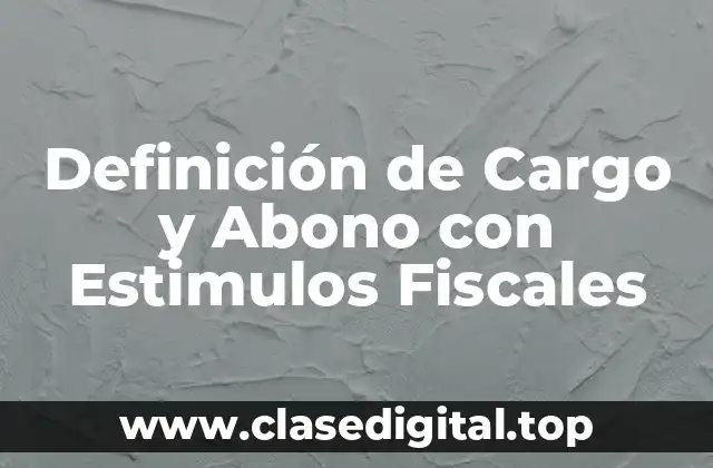 Definición de Cargo y Abono con Estimulos Fiscales