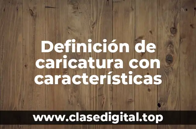 Ejemplos de caricatura con características