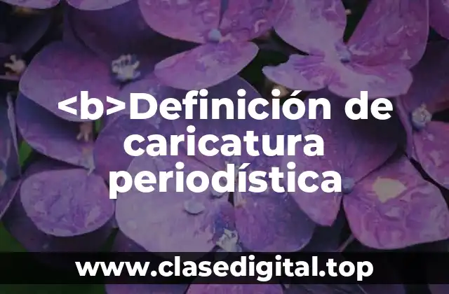 <b>Definición de caricatura periodística