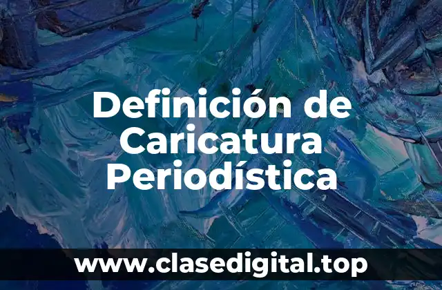 Definición Técnica de Caricatura Periodística