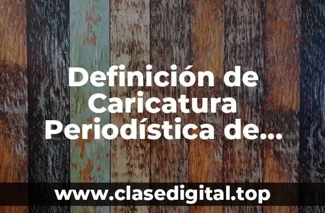 Definición de Caricatura Periodística de Candidatos Meade Anaya Meade Bronco