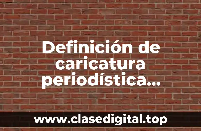 Definición de caricatura periodística depolitica