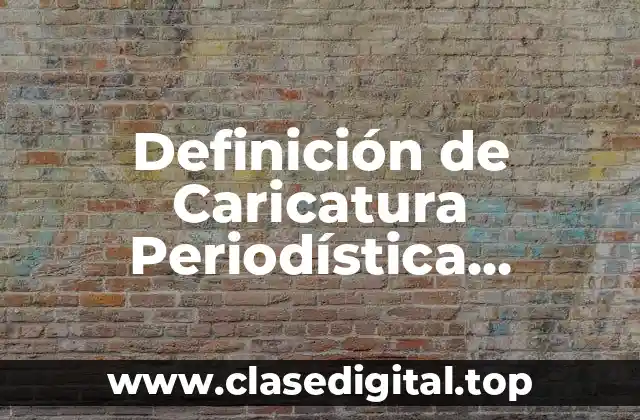 Definición de Caricatura Periodística Mexicana