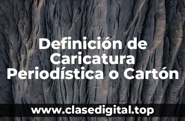 Definición de Caricatura Periodística o Cartón