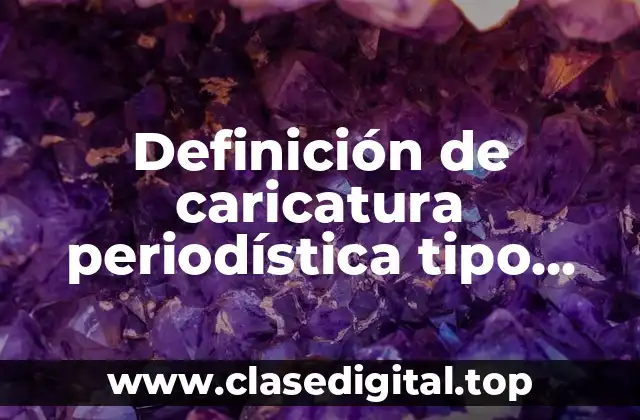 Definición de caricatura periodística tipo cartón político