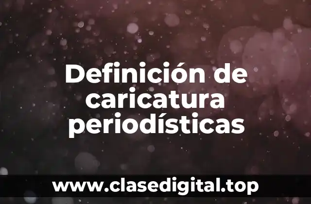 Definición de caricatura periodísticas