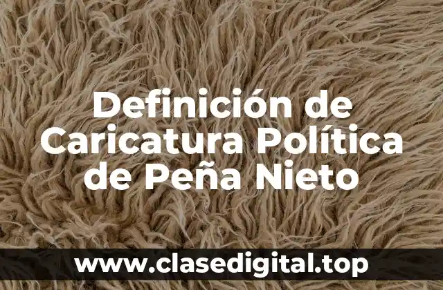 Definición de Caricatura Política de Peña Nieto