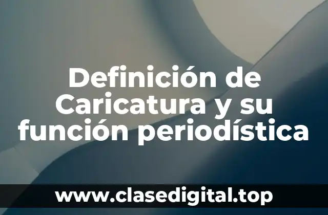 Definición de Caricatura y su función periodística