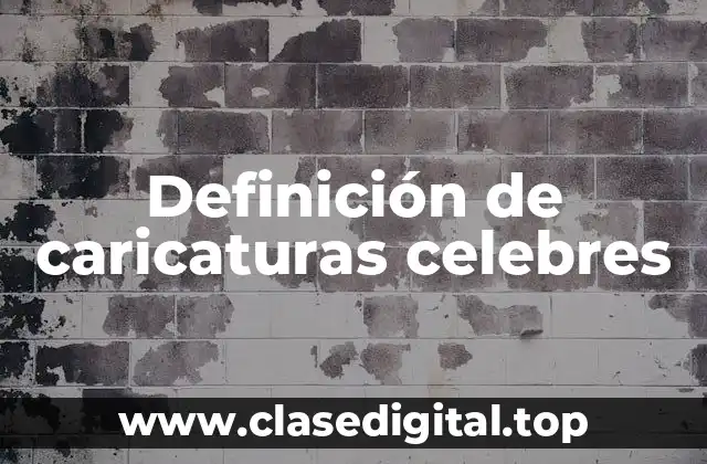 Definición de caricaturas celebres