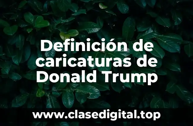 Definición de caricaturas de Donald Trump