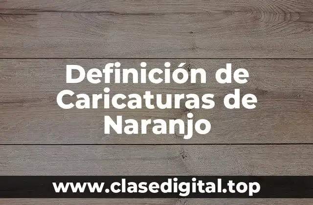 Definición de Caricaturas de Naranjo