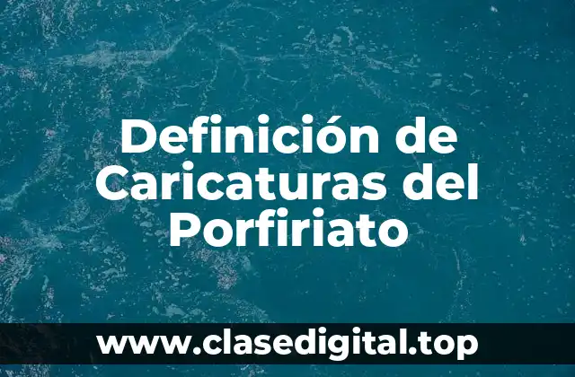 Definición de Caricaturas del Porfiriato