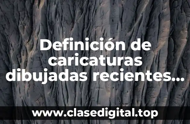 Definición de caricaturas dibujadas recientes sobre artistas