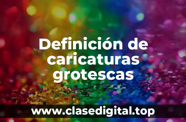 Ejemplos de caricaturas grotescas