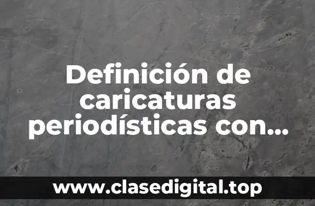 Definición de caricaturas periodísticas con alución